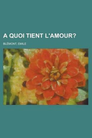 Cover of A Quoi Tient L'Amour?