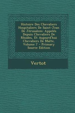 Cover of Histoire Des Chevaliers Hospitaliers de Saint-Jean de J rusalem