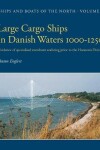 Book cover for Large Cargo Ships in Danish Waters 1000-1250