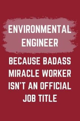 Cover of Environmental Engineer Because Badass Miracle Worker Isn't An Official Job Title