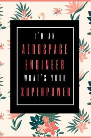 Cover of I'm An Aerospace Engineer, What's Your Superpower?