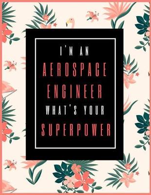 Book cover for I'm An Aerospace Engineer, What's Your Superpower?