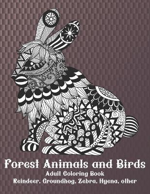 Book cover for Forest Animals and Birds - Adult Coloring Book - Reindeer, Groundhog, Zebra, Hyena, other