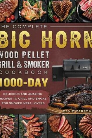 Cover of The Complete BIG HORN Wood Pellet Grill And Smoker Cookbook