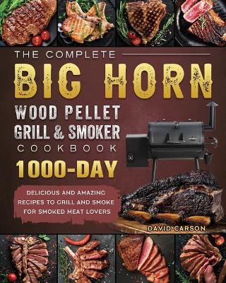 Book cover for The Complete BIG HORN Wood Pellet Grill And Smoker Cookbook