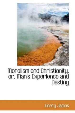 Cover of Moralism and Christianity, Or, Man's Experience and Destiny