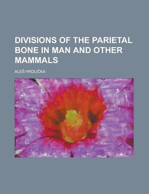 Book cover for Divisions of the Parietal Bone in Man and Other Mammals