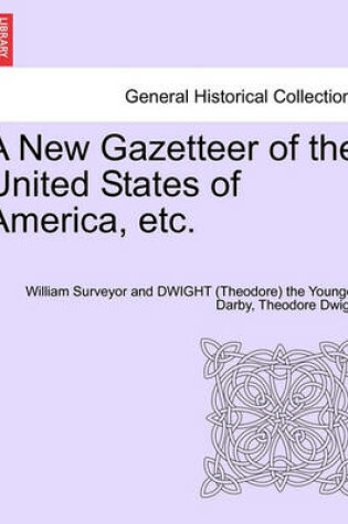 Cover of A New Gazetteer of the United States of America, Etc.