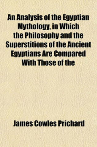 Cover of An Analysis of the Egyptian Mythology, in Which the Philosophy and the Superstitions of the Ancient Egyptians Are Compared with Those of the