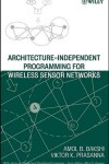 Book cover for Architecture-Independent Programming for Wireless Sensor Networks