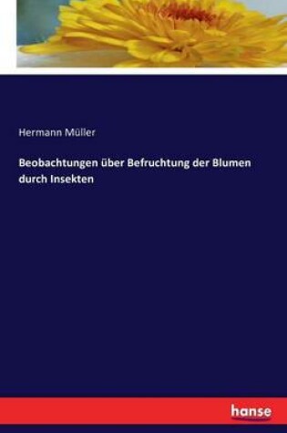 Cover of Beobachtungen über Befruchtung der Blumen durch Insekten