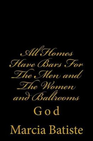 Cover of All Homes Have Bars For The Men and The Women and Ballrooms