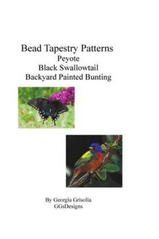 Cover of Bead Tapestry Patterns Peyote Black Swallowtail Backyard Painted Bunting