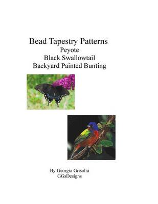 Book cover for Bead Tapestry Patterns Peyote Black Swallowtail Backyard Painted Bunting