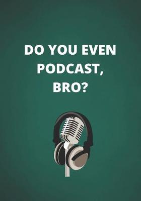 Book cover for Do You Even Podcast, Bro?