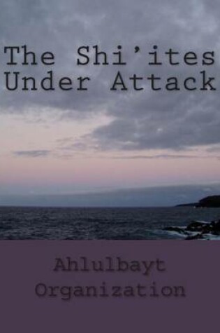 Cover of The Shi'ites Under Attack