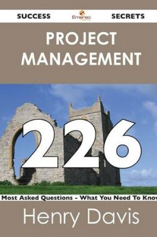 Cover of Project Management 226 Success Secrets - 226 Most Asked Questions on Project Management - What You Need to Know