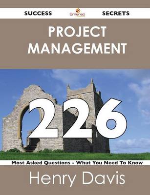 Book cover for Project Management 226 Success Secrets - 226 Most Asked Questions on Project Management - What You Need to Know