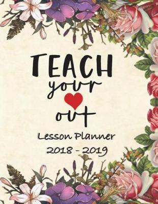 Book cover for Lesson Planner 2018 - 2019 - Teach Your Heart Out