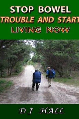 Cover of Stop Bowel Trouble and Start Living Now!