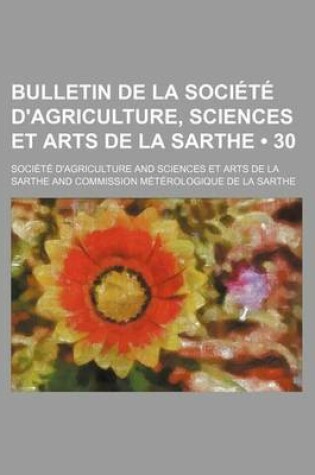 Cover of Bulletin de La Societe D'Agriculture, Sciences Et Arts de La Sarthe (30)