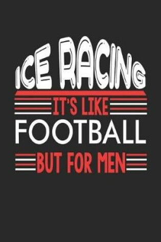 Cover of Ice Racing It's Like Football But For Men