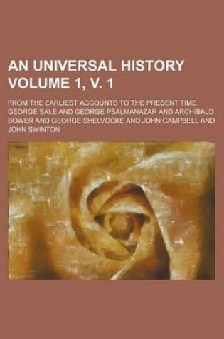 Cover of An Universal History Volume 1, V. 1; From the Earliest Accounts to the Present Time
