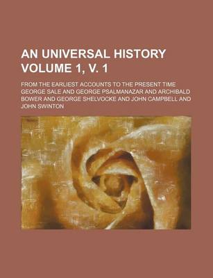 Book cover for An Universal History Volume 1, V. 1; From the Earliest Accounts to the Present Time