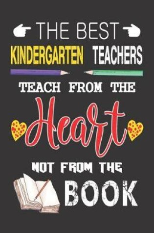 Cover of The Best Kindergarten Teachers Teach from the Heart not from the Book