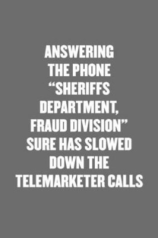 Cover of Answering the Phone "sheriffs Department, Fraud Division" Sure Has Slowed Down the Telemarketer Calls