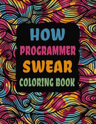 Book cover for How Programmer Swear Coloring Book