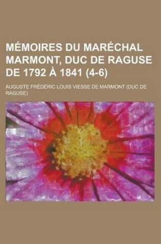 Cover of Memoires Du Marechal Marmont, Duc de Raguse de 1792 a 1841 (4-6)