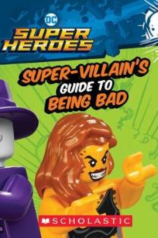 Cover of LEGO DC Super Heroes: The Super-Villain's Guide to Being Bad