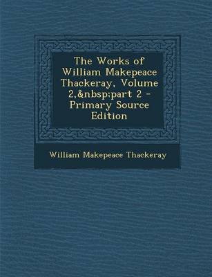 Book cover for The Works of William Makepeace Thackeray, Volume 2, Part 2