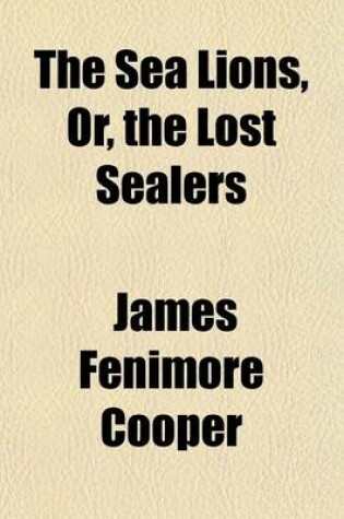 Cover of The Sea Lions, Or, the Lost Sealers (Volume 21)