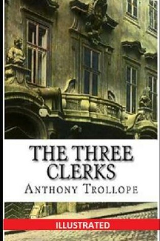 Cover of The Three Clerks Illusrated