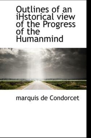 Cover of Outlines of an Ihstorical View of the Progress of the Humanmind