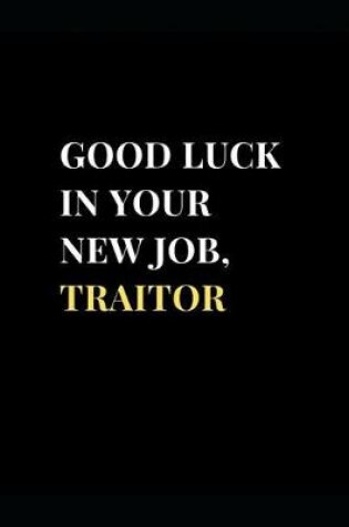 Cover of Good Luck In Your New Job, Traitor