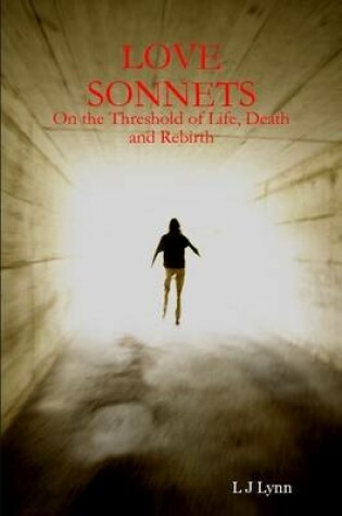 Cover of LOVE SONNETS: On the Threshold of Life, Death and Rebirth