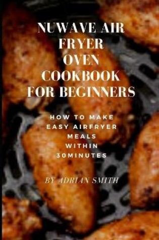 Cover of Nuwave Air Fryer Oven Cookbook for Beginners