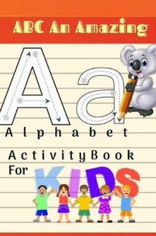 Cover of ABC An Amazing Alphabet Activity Books For Kids