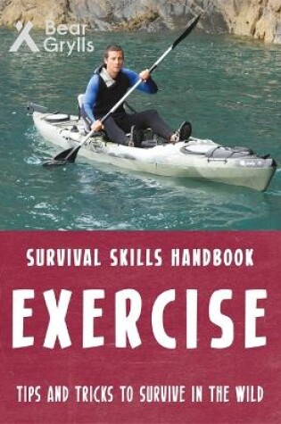 Cover of Bear Grylls Survival Skills: Exercise