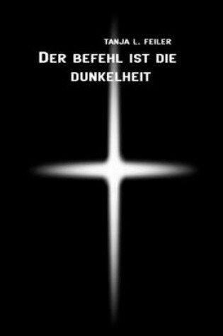 Cover of Der Befehl Ist Die Dunkelheit