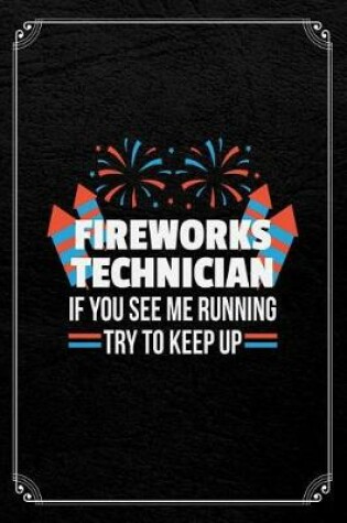 Cover of Fireworks Technician If You See Me Running Try To Keep Up