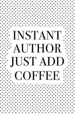Cover of Instant Author Just Add Coffee