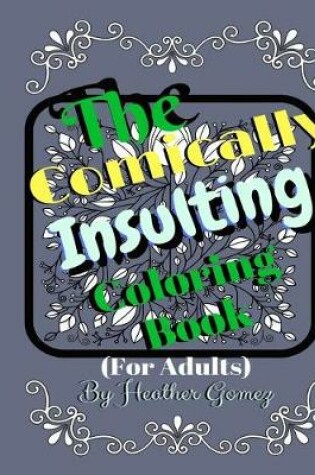 Cover of The Comically Insulting Coloring Book for Adults