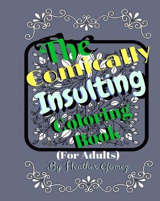 Book cover for The Comically Insulting Coloring Book for Adults