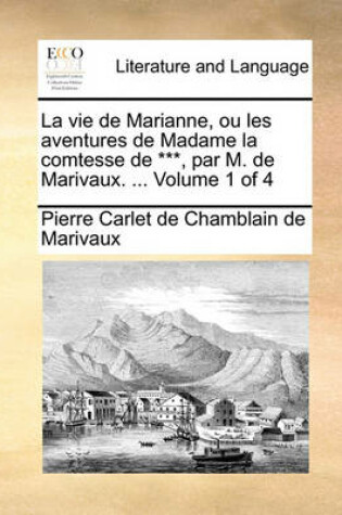 Cover of La Vie de Marianne, Ou Les Aventures de Madame La Comtesse de ***, Par M. de Marivaux. ... Volume 1 of 4