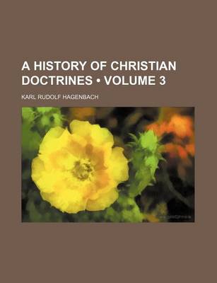 Book cover for A History of Christian Doctrines (Volume 3)