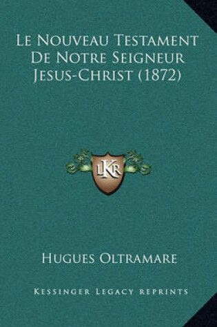 Cover of Le Nouveau Testament de Notre Seigneur Jesus-Christ (1872)